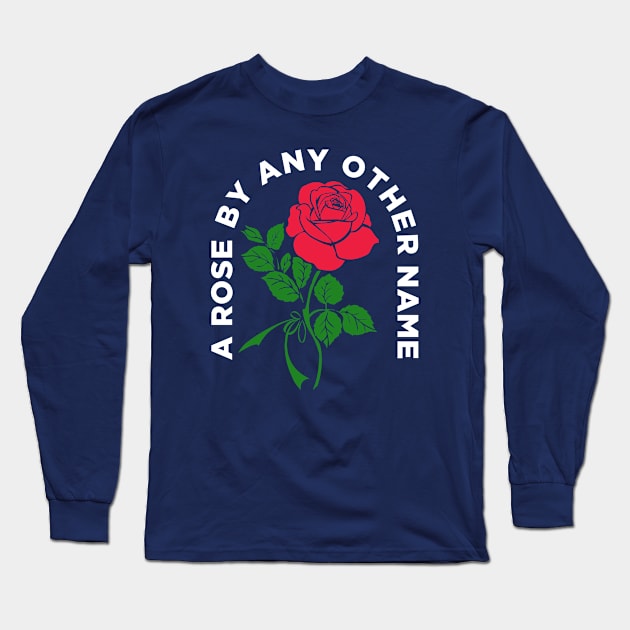 A Rose By Any Other Name - Shakespeare Quote Long Sleeve T-Shirt by theatershirts